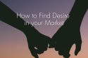 How to Find Desire in your Market